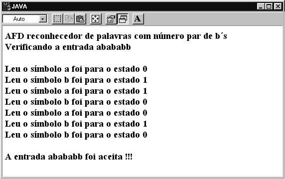 println("\nAFD reconhecedor"+ " de palavras com número par de b's"); System.out.