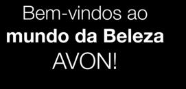 TRANSFORME-SE Bem-vindos ao mundo da Beleza num Especialista de Beleza AVON! Em EXCLUSIVO para os novos Revendedores!