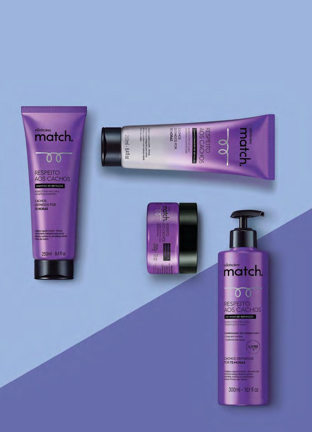 CABELO MATCH SHAMPOO DE DEFINIÇÃO, 250 ml 71673 R$ 23,90 CACHOS DEFINIDOS POR 72 HORAS Match Respeito aos Cachos possui colágeno e karité que garantem cachos definidos, nutridos e com balanço natural