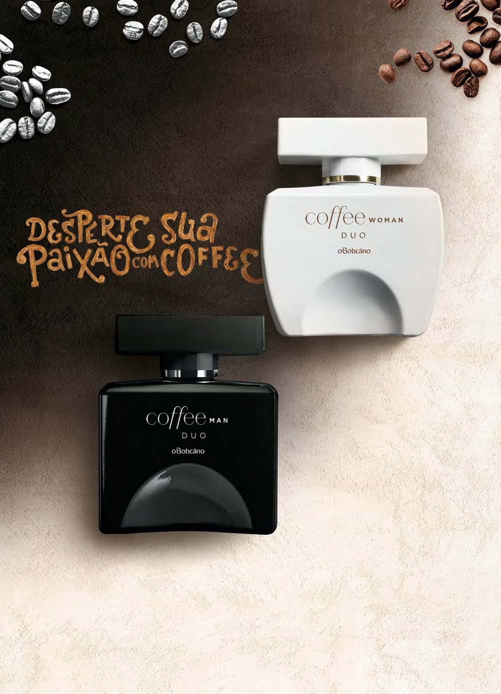 PERFUMARIA COFFEE COFFEE WOMAN DUO COLÔNIA, 100 ml 73613 R$ 129,90 R$ 99,90 economize R$ 30,00 Exclusivo Acorde Latte Macchiato, inspirado no contraste do amargor do café com a cremosidade do leite,