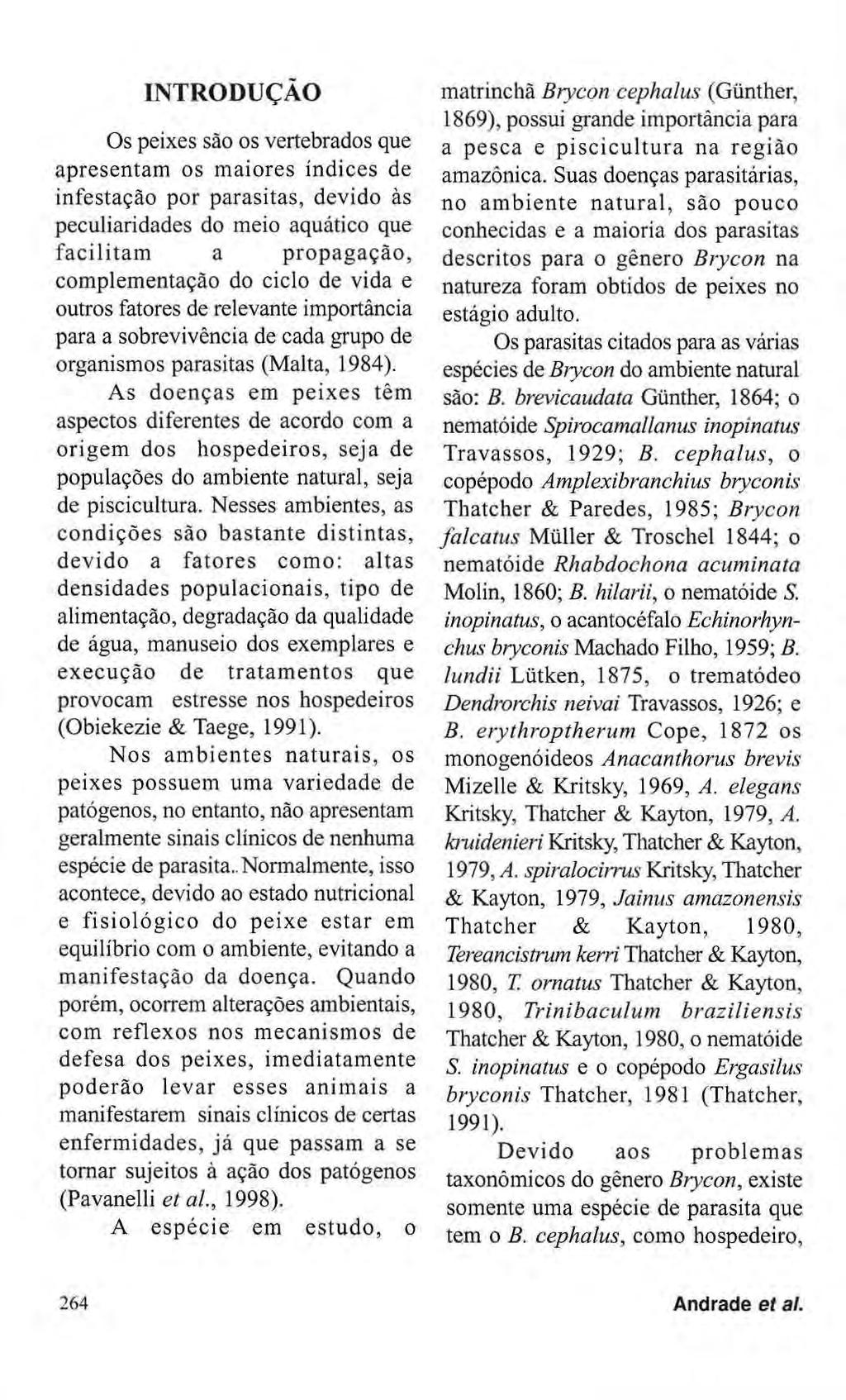 INTRODUÇÃO Os peixes são os vertebrados que apresentam os maiores índices de infestação por parasitas, devido às peculiaridades do meio aquático que facilitam a propagação, complementação do ciclo de