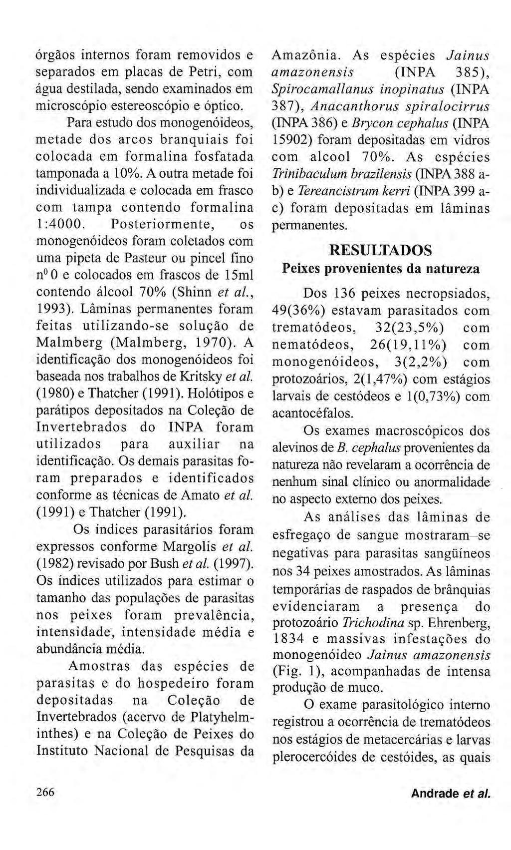 órgãos internos foram removidos e separados em placas de Petri, com água destilada, sendo examinados em microscópio estereoscópio e óptico.