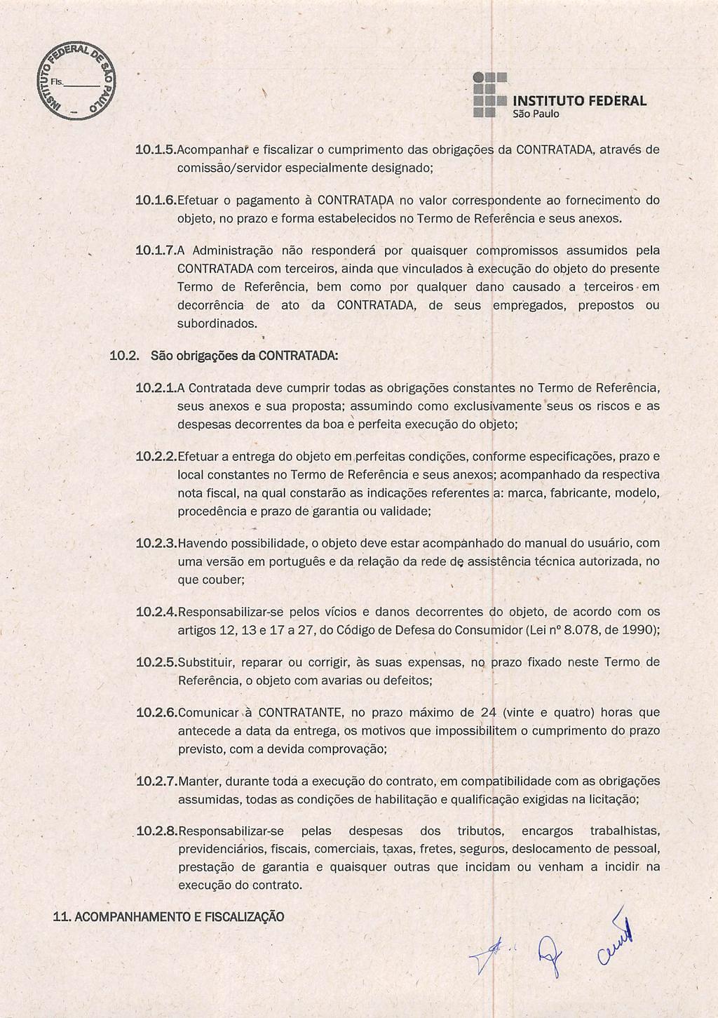 INSTITUTO FEDERAL 10.1.5.Acompanhaf* e fiscalizar o cumprimento das obrigações da CONTRATADA, através de comissão/servidor especialmente designado; 10.1.6.