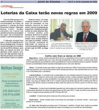 No entanto, as alterações nas Loterias foram pouco observadas pelos apostadores. O que comprova que ainda é necessário um planejamento maior de inserção da mídia, em veículos impressos, rádio e TV.