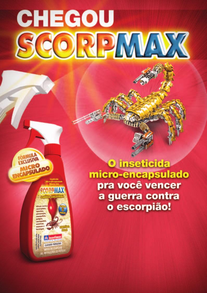 Ingrediente Ativo: Lambda-Cialotrina 0,075% Grupo Químico: Piretróide Formulação: Microencapsulado SCORPMAX é um produto multi inseticida elaborado com uma formulação inovadora à base de