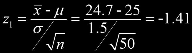 Distribuição normal μ = 25 σ = 0,21213 P(24,7 < x < 25,5) Distribuição normal padrão μ = 0 σ = 1 P( 1,41 < z <