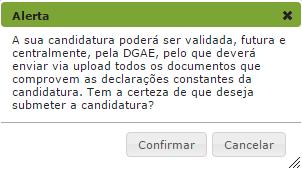 4 Submissão da candidatura Deverá verificar e confirmar atentamente todos os dados, antes de submeter a sua candidatura eletrónica. Recorde-se que o processo de submissão é irreversível.