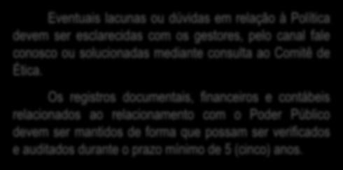 6 - DISPOSIÇÕES FINAIS Eventuais lacunas ou dúvidas em relação à Política devem ser esclarecidas com os gestores, pelo