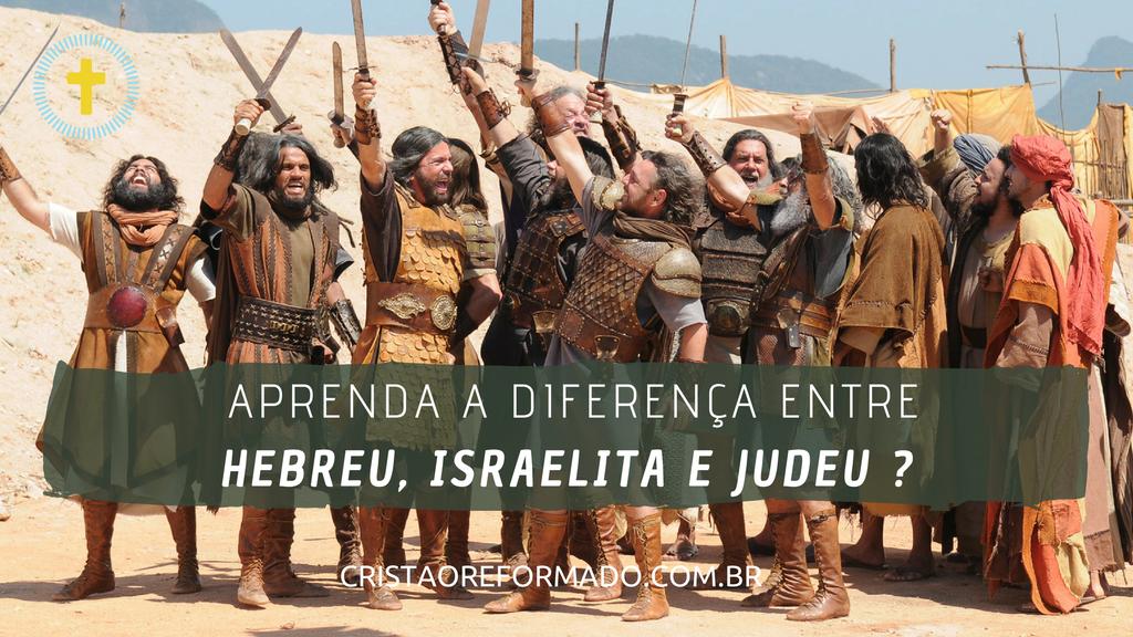 Aprenda a diferença entre hebreu, israelita e judeu? Aprenda a diferença entre hebreu, israelita e judeu?
