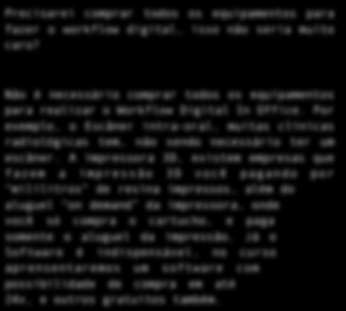 Alinhadores Invisíveis Do Cad ao Cam Precisarei comprar todos os equipamentos para fazer o workflow digital, isso não seria muito caro?
