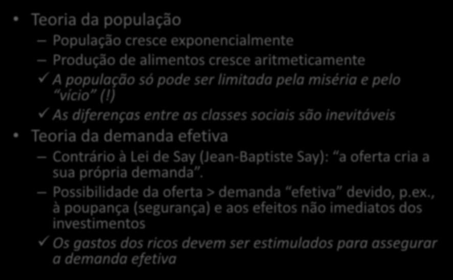 Thomas Malthus Teoria da população População cresce exponencialmente Produção de alimentos cresce aritmeticamente A população só pode ser limitada pela miséria e pelo vício (!