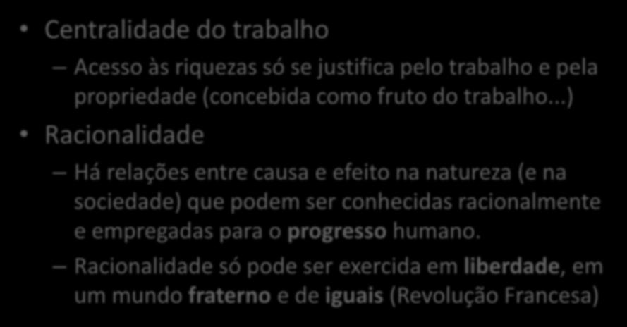 Princípios éticos fundamentais do liberalismo clássico Centralidade do trabalho Acesso às riquezas só se justifica pelo trabalho e pela propriedade (concebida como fruto do trabalho.