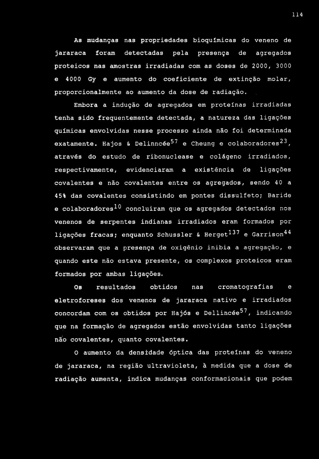 114 As mudanças nas propriedades bioquímicas do veneno de jararaca foreun detectadas pela presença de agregados proteicos nas amostras irradiadas com as doses de 2000, 3000 e 4000 Gy e aumento do