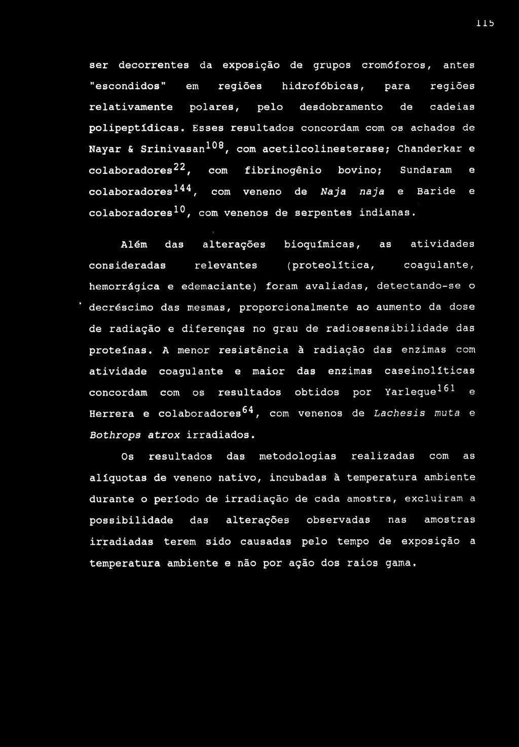 iib ser decorrentes da exposição de grupos cromóforos, antes "escondidos" em regiões hidrofóbicas, para regiões relativcunente polares, pelo desdobramento de cadeias polipeptídicas.