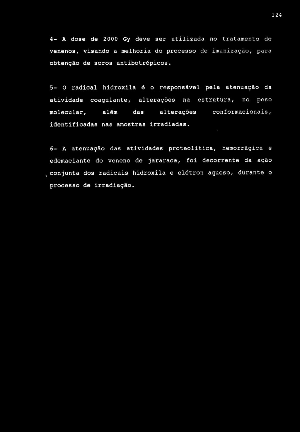 124 4- A dose de 2000 Gy deve ser utilizada no tratamento de venenos, visando a melhoria do processo de imunização, para obtenção de soros antibotrópicos.
