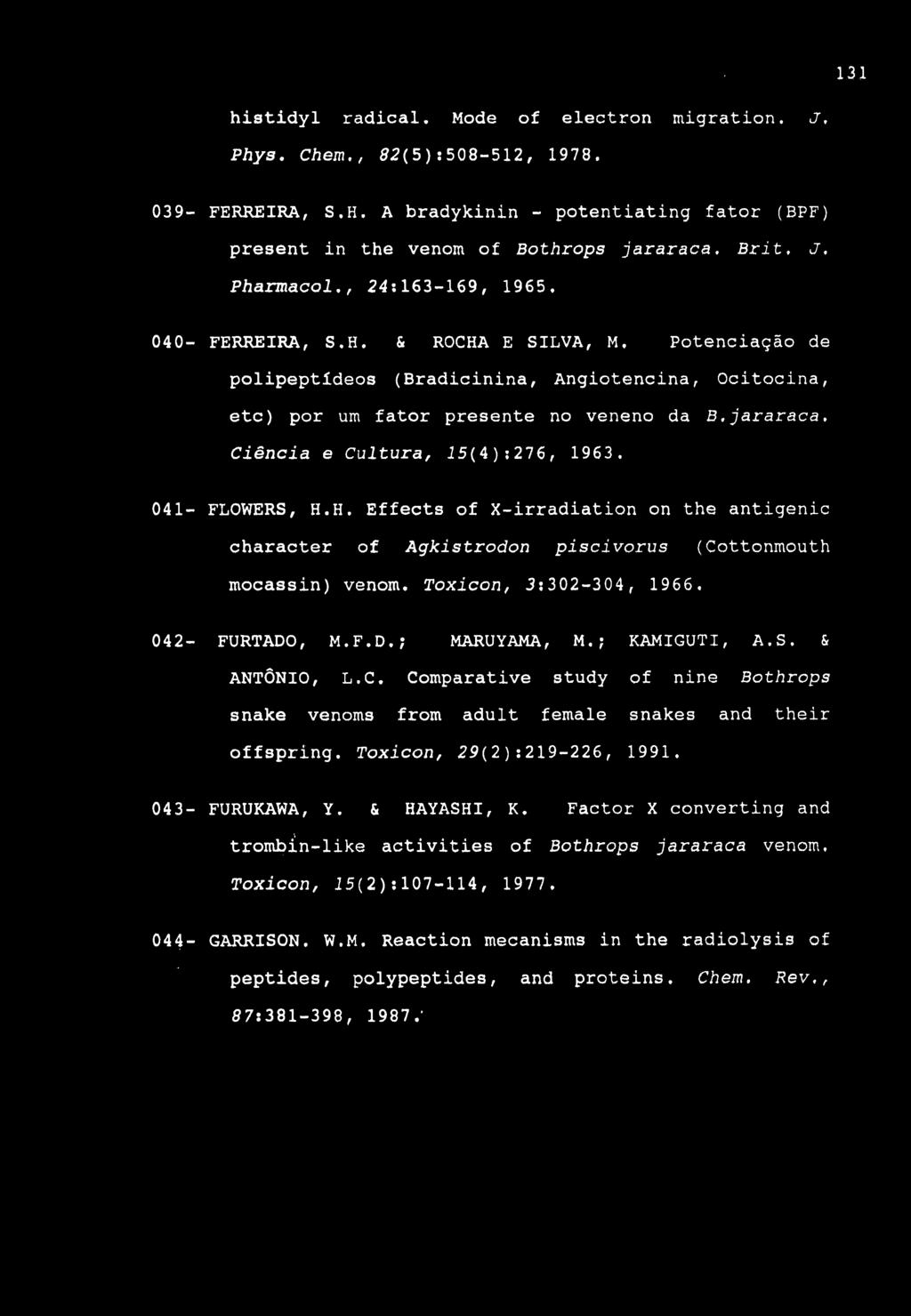 131 histidyl radical. Mode of electron migration. J. Phys. Chem., 02(5):508-512, 1978. 039- FERREIRA, S.H. A bradylcinin - potentiating fator (BPF) present in the venom of Bothrops jararaca. Brit. J. Pharmacol.