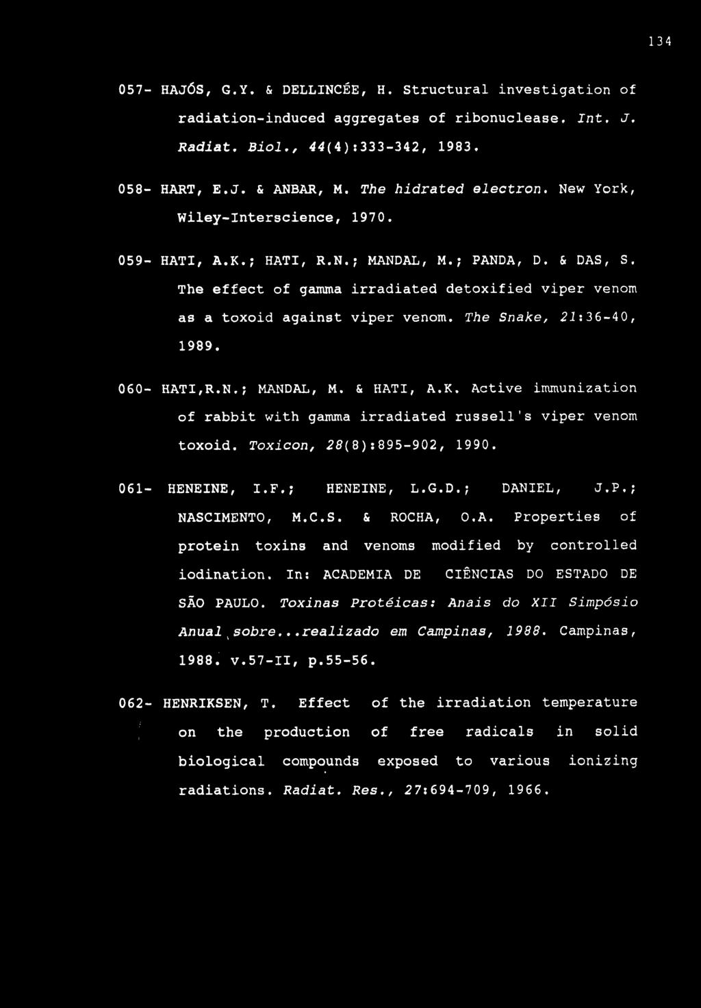 134 057- HAJÓS, G.Y. & DELLINCÉE, H. Structural investigation of radiation-induced aggregates of ribonuclease. Int. J, Radiat, Biol,, 44(4)s333-342, 1983, 058- HART, E.J, & ANBAR, M.