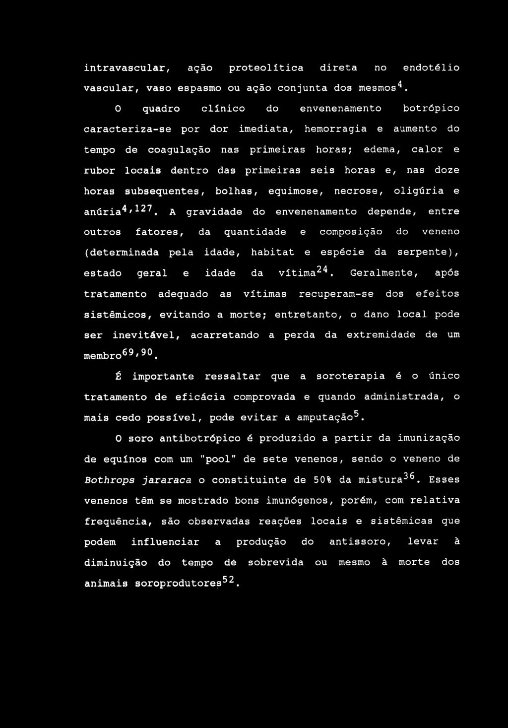 intravascular, ação proteolítica direta no endotélio vascular, vaso espasmo ou ação conjunta dos mesmos*^.