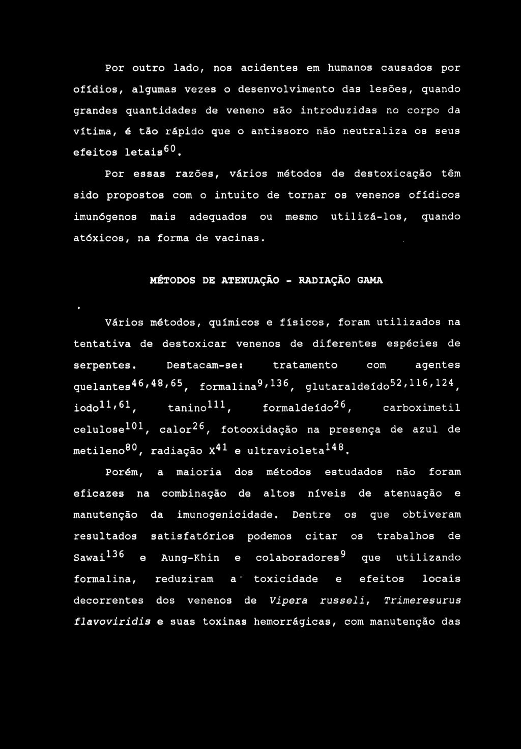 Por outro lado, nos acidentes em humanos causados por ofidios, algumas vezes o desenvolvimento das lesões, quando grandes quantidades de veneno são introduzidas no corpo da vítima, é tão rápido que o