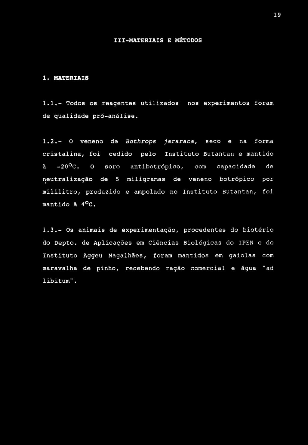 19 III-MATERIAIS E MÉTODOS 1. MATERIAIS 1.1.- Todos os reagentes utilizados nos experimentos foram de qualidade pró-análise. 1.2.