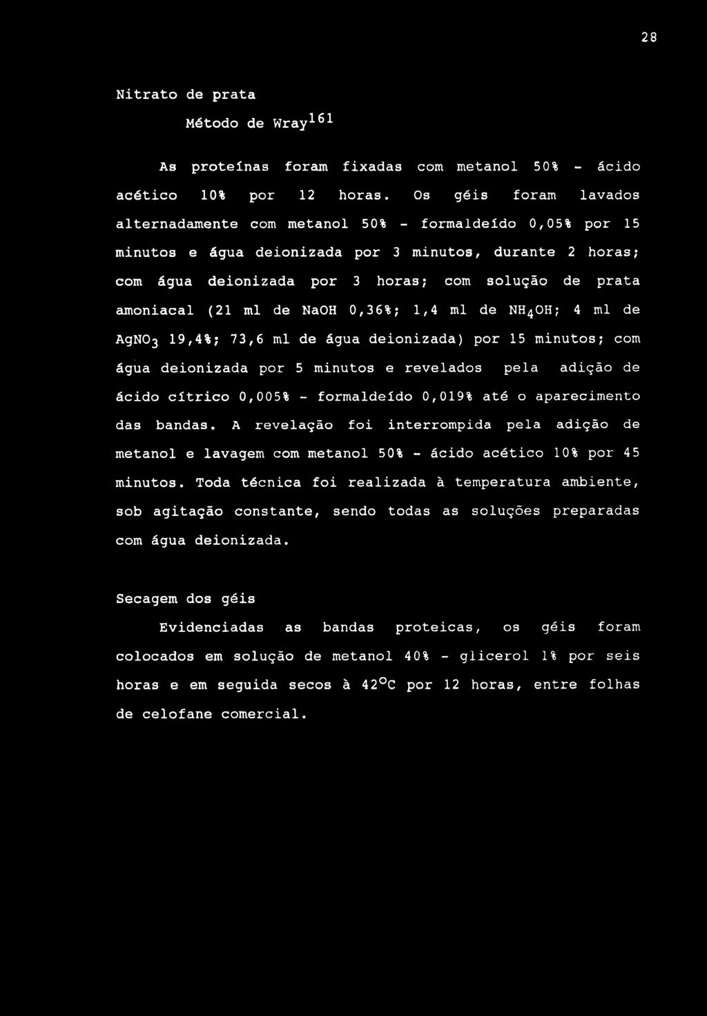 28 Nitrato de prata Método de Wray^^^ As proteínas forsun fixadas com metanol 50% - ácido acético 10% por 12 horas.