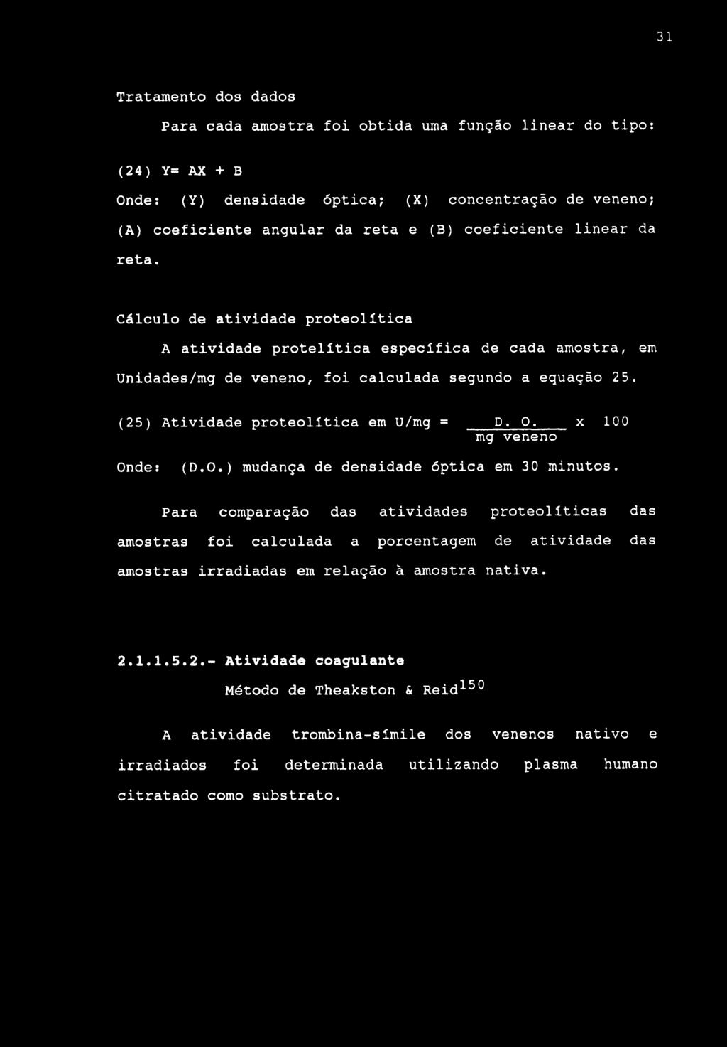 31 Tratcunento dos dados Para cada amostra foi obtida uma função linear do tipo; (24) Y= AX + B Onde; (Y) densidade óptica; (X) concentração de veneno; (A) coeficiente angular da reta e (B)