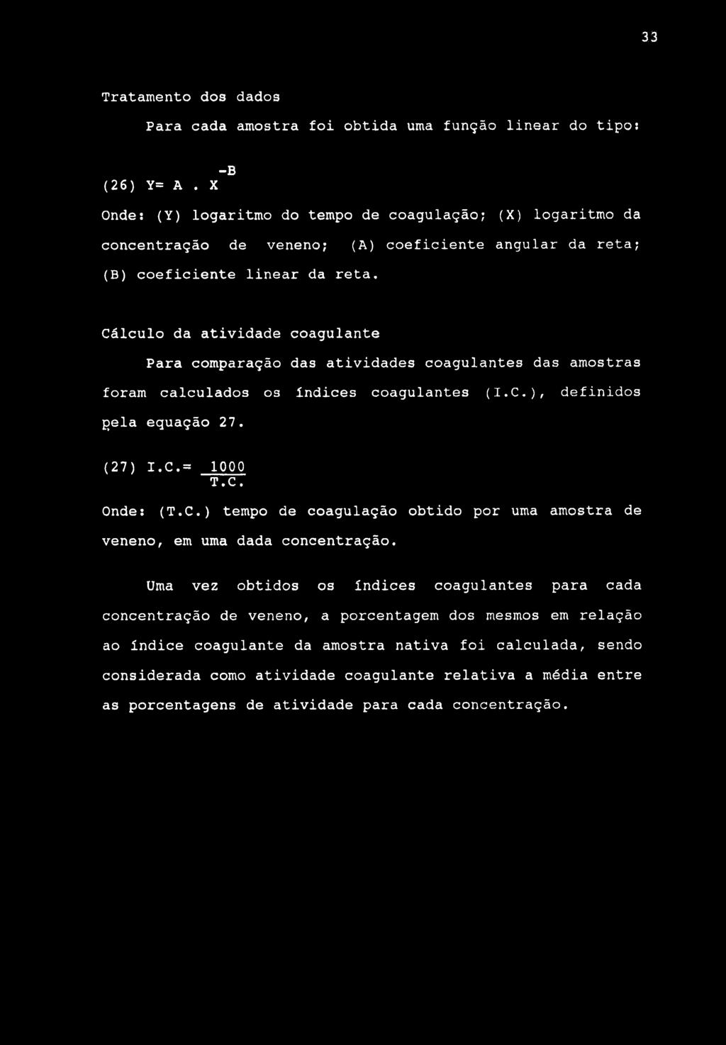 33 Tratamento dos dados Para cada amostra foi obtida uma função linear do tipo; -B (26) Y= A.