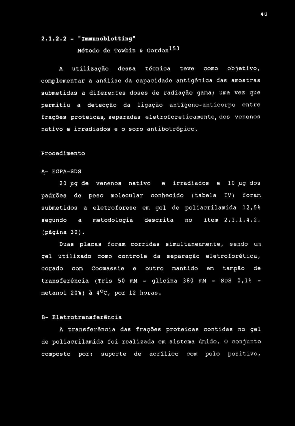 4U 2.1.2.2 - "Immunoblottlng" Método de Towbin & Gordon-^53 A utilização dessa técnica teve como objetivo, complementar a análise da capacidade antigênica das amostras submetidas a diferentes doses