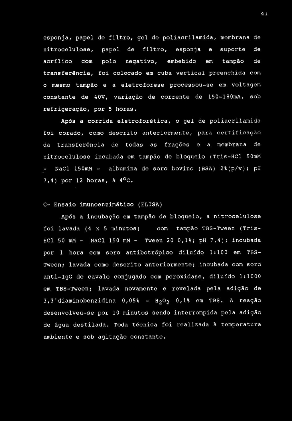 4i esponja, papel de filtro, gel de poliacrilamida, membrana de nitrocelulose, papel de filtro, esponja e suporte de acrílico com polo negativo, embebido em tampão de transferência, foi colocado em