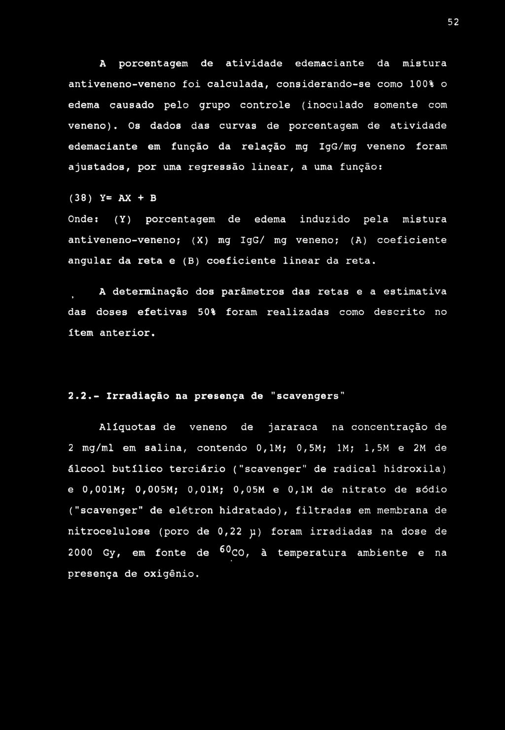 52 A porcentagem de atividade edemaciante da mistura antiveneno-veneno foi calculada, considerando-se como 100% o edema causado pelo grupo controle (inoculado somente com veneno).