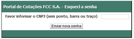 Informe o CNPJ do fornecedor (apenas os números, sem pontos, traços ou barras) e clique no botão para que o portal envie uma nova senha para o e-mail do fornecedor.