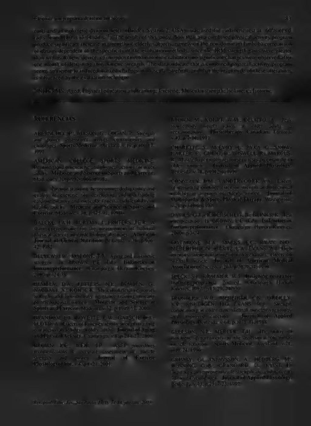 Efeito de um programa de treino em idosos 83 curl) and an isokinetic dynamometer (Biodex System 2, USA) was used for isokinetic test at 60 /s (1.05 rad.s*1) and 1807s (3.14 rad.s''1).