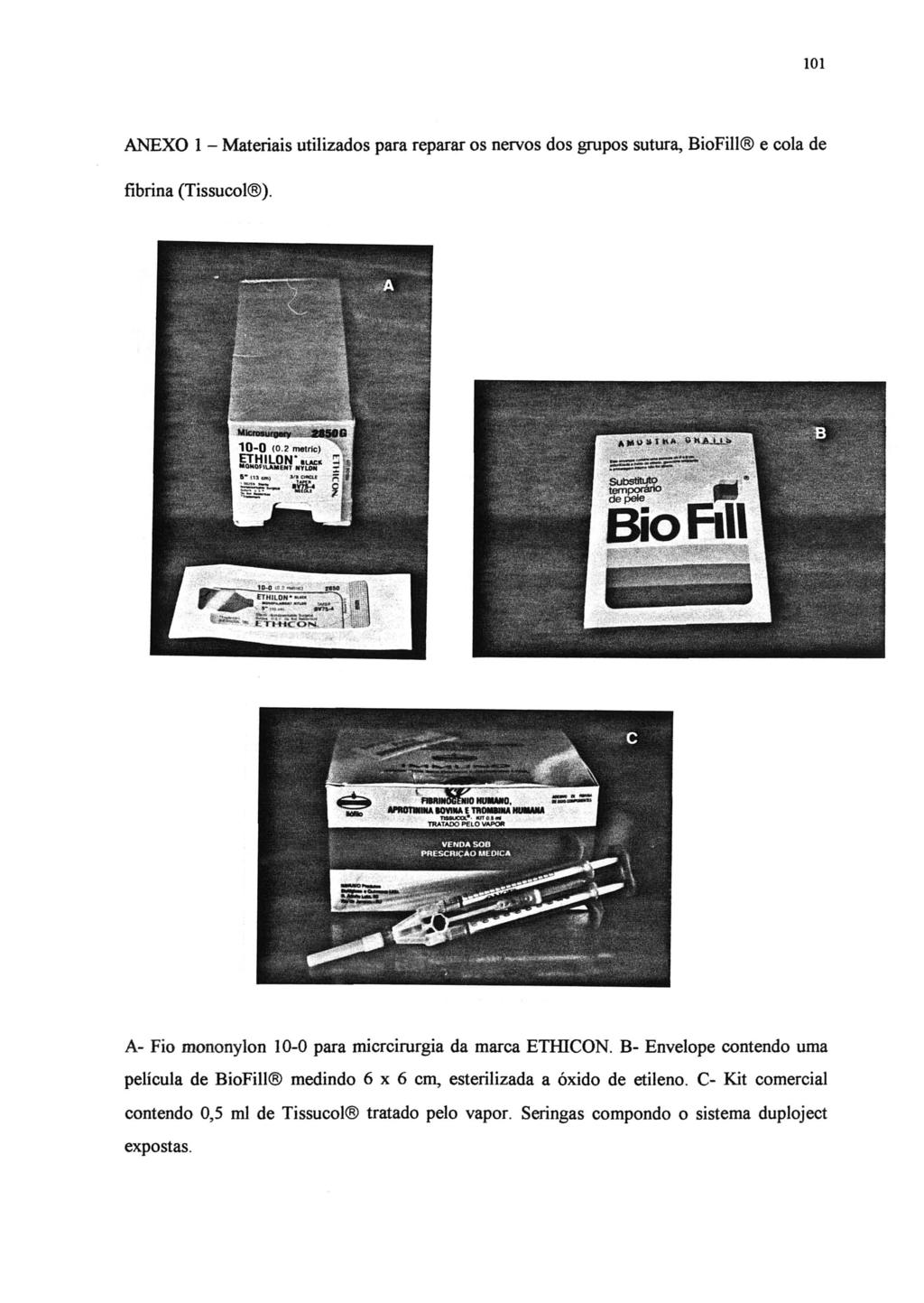 101 ANEXO 1 - Materiais utilizados para reparar os nervos dos grupos sutura, BioFill e cola de fibrina (Tissucol ). A- Fio mononylon 10-O para micrcirurgia da marca ETHICON.