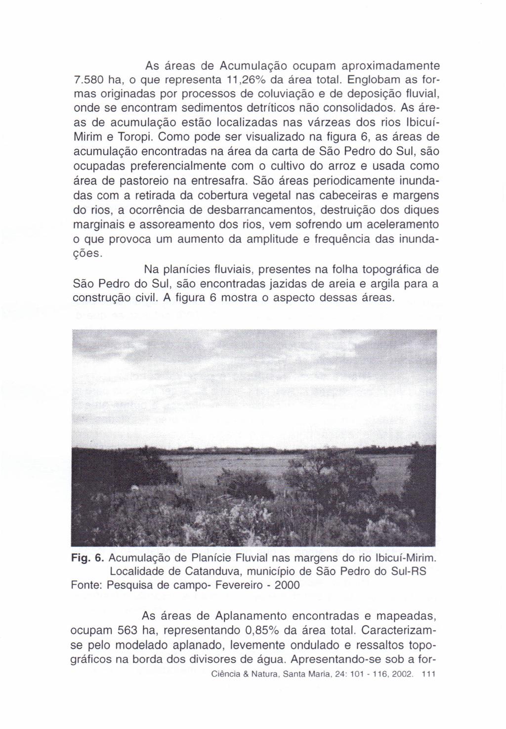 As áreas de Acumulação ocupam aproximadamente 7.580 ha, o que representa 11,26% da área total.