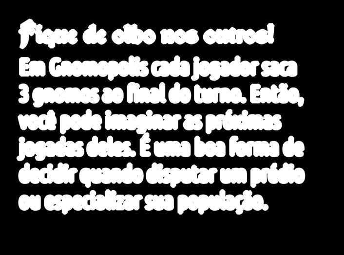 Turno do Jogador Em cada turno, o jogador realiza ações e constrói prédios com todos os seus gnomos ativos (na área ) até que ele deseje passar.