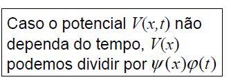 Em muitos casos estudados, o potencial não depende explicitamente do tempo.