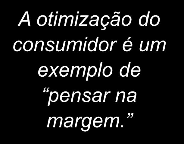 Otimização: o que o consumidor escolhe No ótimo, a inclinação da CI é igual à inclinação da restrição orçamentária: Mangas 1200 A otimização do consumidor é um exemplo