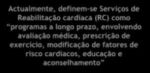 serviços de prevenção e reabilitação a doentes em meio extra-hospitalar, precocemente, após evento cardiovascular, geralmente nos primeiros 3-6 meses após evento, mas estendendo-se até 1 ano após