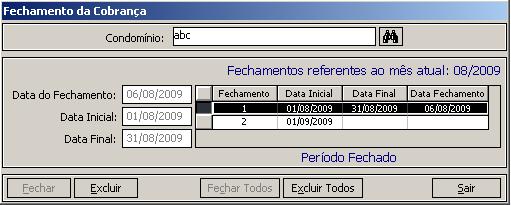 Campo a Campo Fechamento da Cobrança: Condomínio: selecione o condomínio que será feito o fechamento da cobrança Data do Fechamento: permite informar a data que foi feito o fechamento de cobrança.