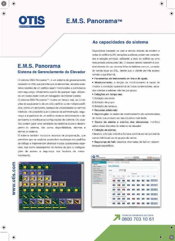 E.M.S Panorama TM Sistema de Gerenciamento do Elevador O Sistema EMS Panorama é um sistema de gerenciamento baseado na web que permite que os elevadores, escadas e esteiras rolantes de um edifício