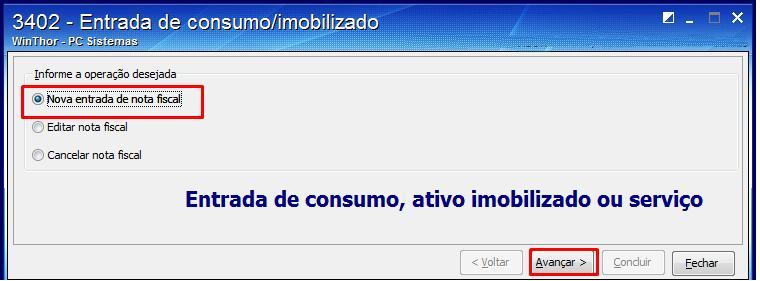 3.4.1 Acesse a rotina 3402 Entrada de Consumo/Imobilizado, marque a opção Nova Entrada de Nota Fiscal e clique em