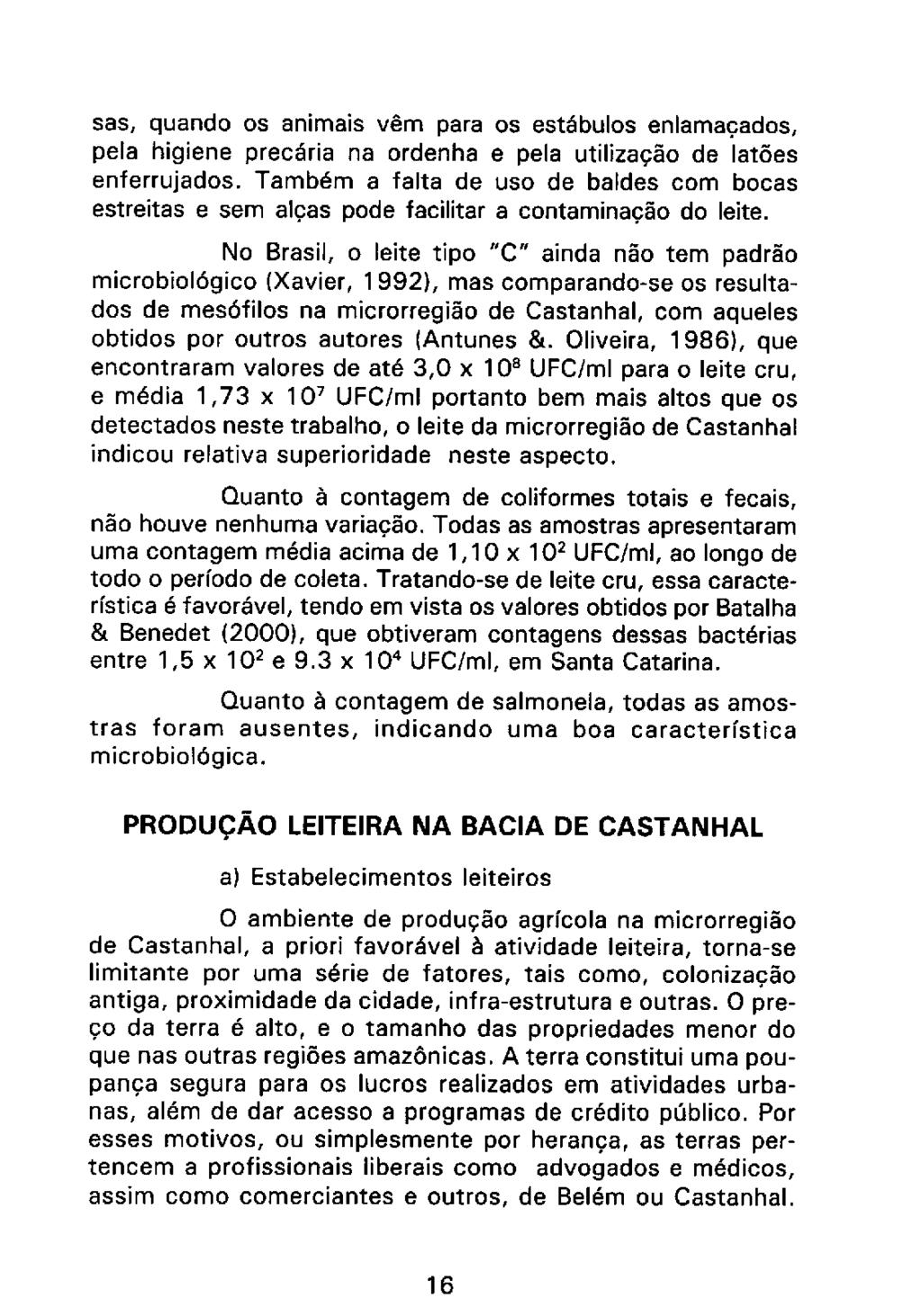 sas, quando os animais vêm para os estábulos enlamaçados, pela higiene precária na ordenha e pela utilização de latões enferrujados.