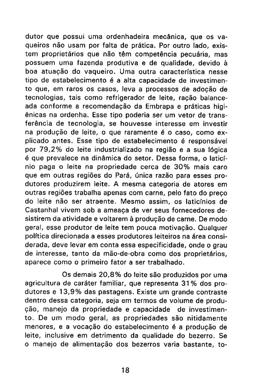 dutor que possui uma ordenhadeira mecânica, que os vaqueiros não usam por falta de prática.