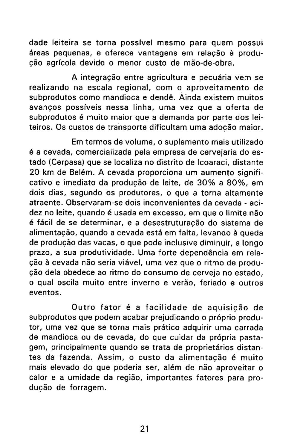 dade leiteira se torna possível mesmo para quem possui áreas pequenas, e oferece vantagens em relação à produção agrícola devido o menor custo de mão-de-obra.