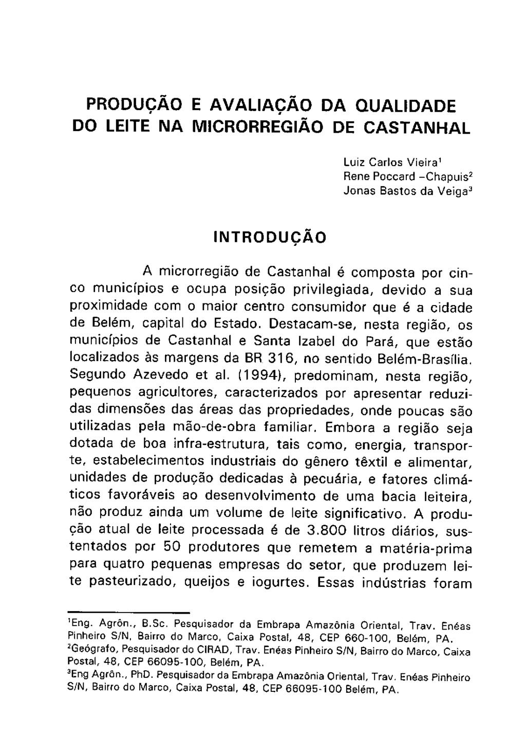 PRODUÇÃO E AVALIAÇÃO DA QUALIDADE DO LEITE NA MICRORREGIÃO DE CASTANHAL Luiz Carlos Vieira 1 Rene Poccard Chapuis 2 Jonas Bastos da Veiga 3 INTRODUÇÃO A microrregião de Castanhal Ó Composta por cin-