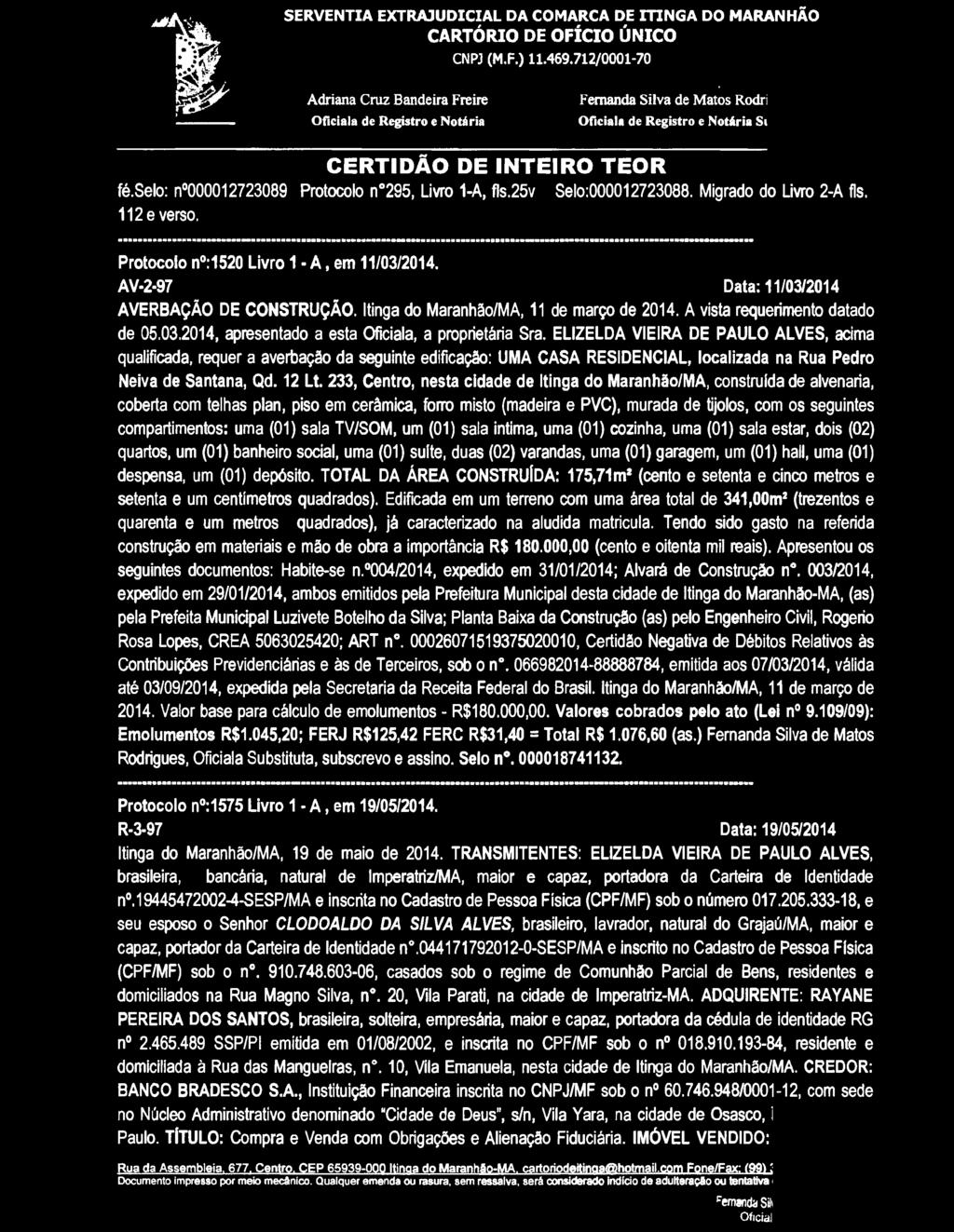 233, Centro, nesta cidade de ltinga do Maranhão/MA, construida de alvenaria, coberta com telhas plan, piso em cerâmica, forro misto (madeira e PVC), murada de tijolos, com os seguintes