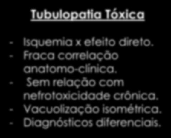 NEFROTOXICIDADE AGUDA Tubulopatia Tóxica - Isquemia x efeito direto.