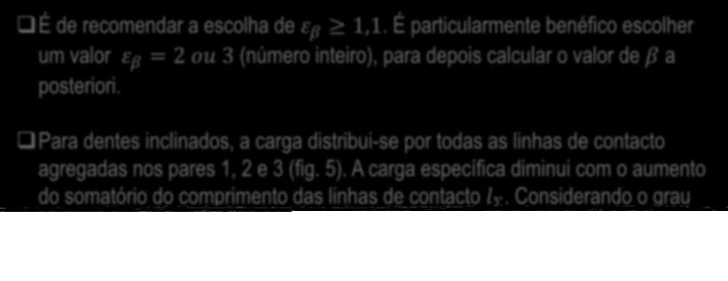 2. Características geométricas das engrenagens cilíndricas de dentes helicoidais 2.1. Multiparidade e suavidade de funcionamento É de recomendar a escolha de ε β 1,1.