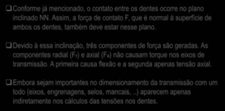 3. Esforços actuantes nas transmissões helicoidais Conforme já mencionado, o contato entre os dentes ocorre no plano inclinado NN.