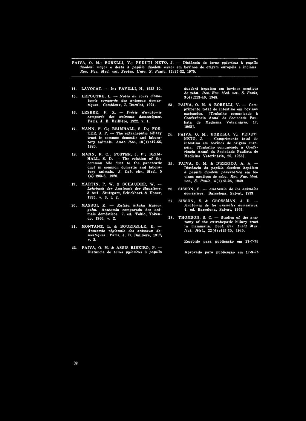 Anat. Rec., 1 8 (l):4 7-6 6, 1920. 18. MANN, F. C.; FOSTER, J. P.; BRIM HALL, S. D. The relation o f the common bile duct to the pancreatic duct in common domestic and laboratory animals. J. Lab.